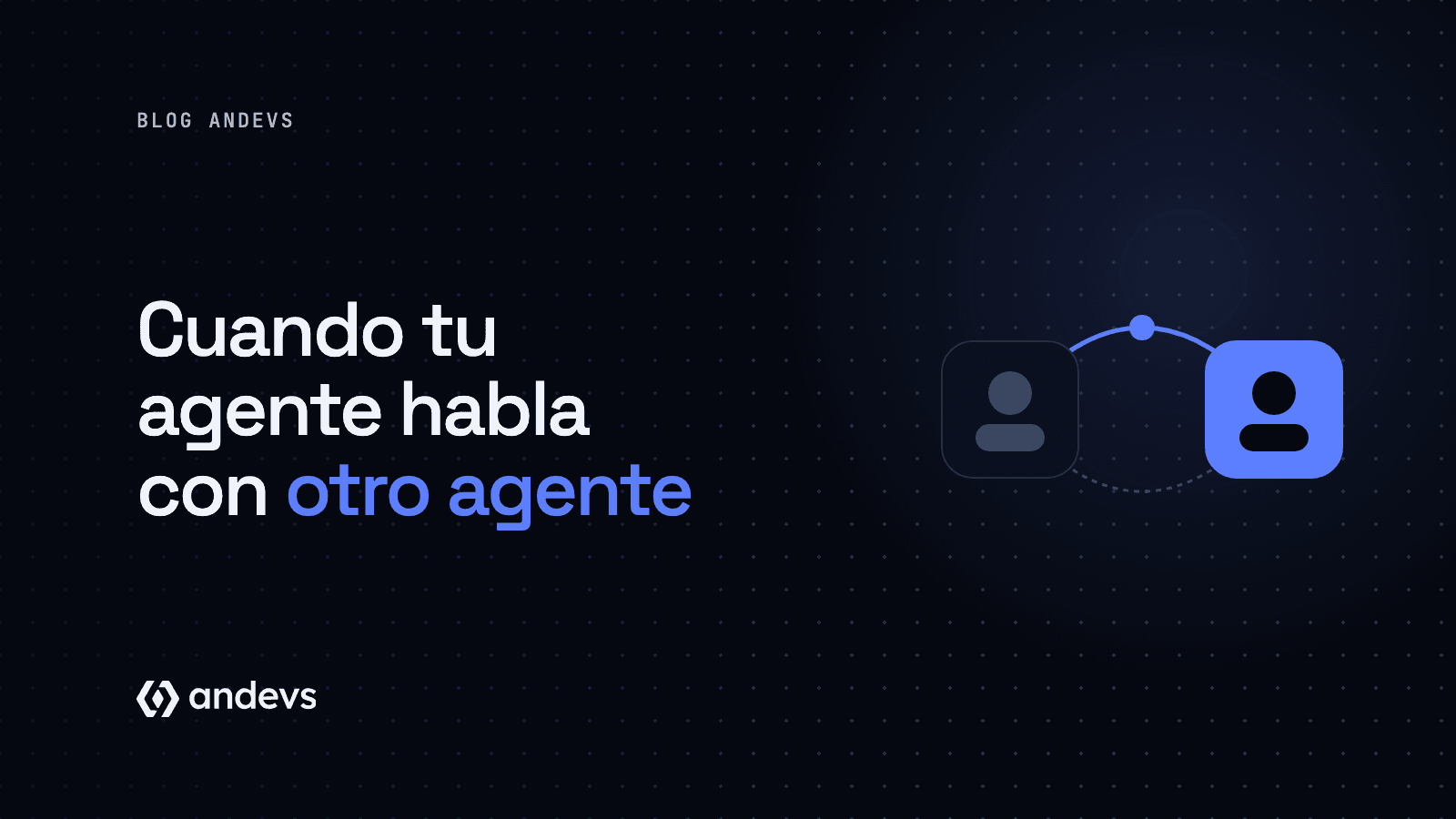 A2A: qué pasa cuando tu agente de IA tiene que hablar con el de otra empresa